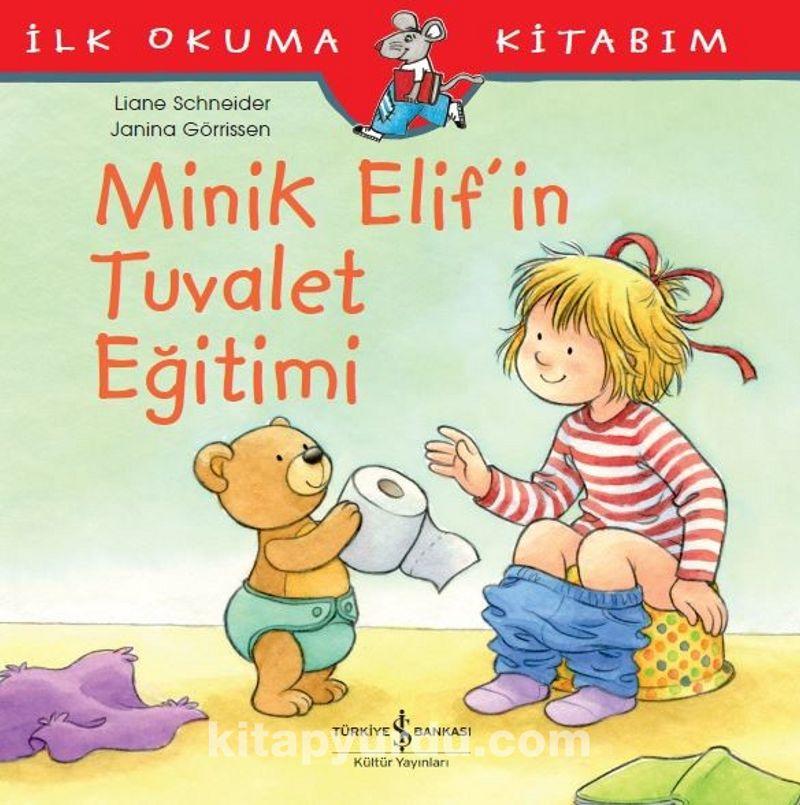 Minik Elif'in Tuvalet Eğitimi / İlk Okuma Kitabım (Liane Schneider) Fiyatı, Yorumları, Satın Al - Kitapyurdu.com